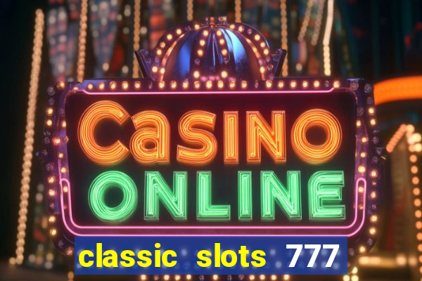 classic slots 777 paga mesmo